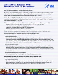 Universal Data Collection (UDC) Project Fact Sheet for HTC Providers WHaT iS THe UniverSal DaTa ColleCTion (UDC) ProjeCT? The Universal Data Collection (UDC) Project is a public health surveillance project coordinated an