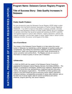 NATIONAL PROGRAM OF CANCER REGISTRIES (NPCR)  Program Name: Delaware Cancer Registry Program Title of Success Story: Data Quality Increases in Delaware