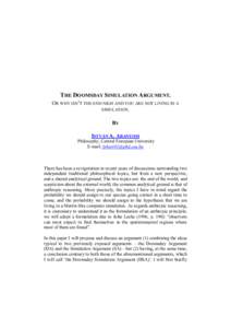 THE DOOMSDAY SIMULATION ARGUMENT. OR WHY ISN’T THE END NIGH AND YOU ARE NOT LIVING IN A SIMULATION. BY ISTVÁN A. ARANYOSI Philosophy, Central European University