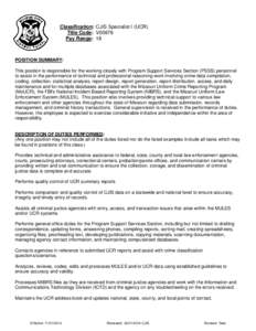 Classification: CJIS Specialist I (UCR) Title Code: V00676 Pay Range: 18 POSITION SUMMARY: This position is responsible for the working closely with Program Support Services Section (PSSS) personnel