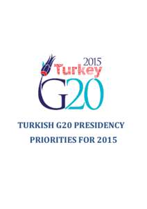 TURKISH G20 PRESIDENCY PRIORITIES FOR 2015 Message from the Prime Minister of Republic of Turkey The Great Recession in[removed]taught us that the solution to global challenges rests in global actions. The rise of the G