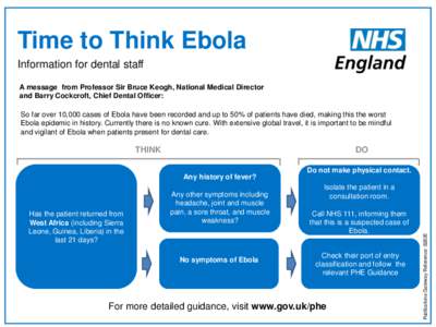 Time to Think Ebola Information for dental staff A message from Professor Sir Bruce Keogh, National Medical Director and Barry Cockcroft, Chief Dental Officer: So far over 10,000 cases of Ebola have been recorded and up 