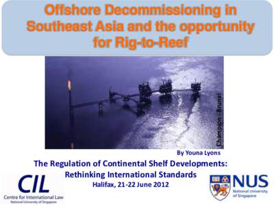 Champion - Brunei  Offshore Decommissioning in Southeast Asia and the opportunity for Rig-to-Reef