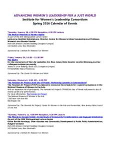 ADVANCING WOMEN’S LEADERSHIP FOR A JUST WORLD Institute for Women’s Leadership Consortium Spring 2016 Calendar of Events Thursday, January 28, 4:00 PM Reception, 4:30 PM Lecture The Radical Potential of Human Rights 