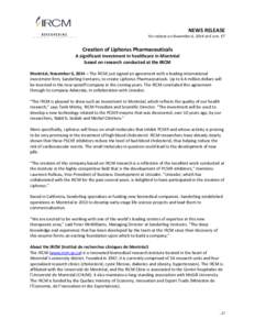 NEWS RELEASE For release on November 6, 2014 at 6 a.m. ET Creation of Liphorus Pharmaceuticals A significant investment in healthcare in Montréal based on research conducted at the IRCM