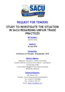 REQUEST FOR TENDERS STUDY TO INVESTIGATE THE SITUATION IN SACU REGARDING UNFAIR TRADE PRACTICES RFT Number: PDR[removed]