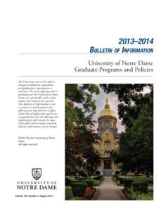 2013–2014 BULLETIN OF INFORMATION University of Notre Dame Graduate Programs and Policies The University reserves the right to change its admission, registration,