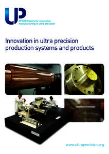 Innovation in ultra precision production systems and products www.ultraprecision.org  Started in October 2011, this EPSRC Centre managed by Cranfield University