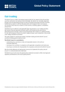Global Policy Statement  Fair trading The British Council creates international opportunities for the people of the UK and other countries and builds trust between them worldwide. We deliver our charitable objectives thr