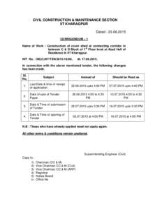 CIVIL CONSTRUCTION & MAINTENANCE SECTION IIT KHARAGPUR Dated : CORRIGENDUM – 1 Name of Work : Construction of cover shed at connecting corridor in between C & D Block of 1st Floor level at Azad Hall of