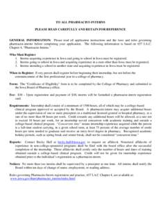 TO ALL PHARMACIST-INTERNS PLEASE READ CAREFULLY AND RETAIN FOR REFERENCE GENERAL INFORMATION: Please read all application instructions and the laws and rules governing pharmacist-interns before completing your applicatio