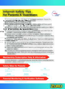 Internet Safety Tips for Parents & Guardians 1. Communicate with your child about his/her Internet experience. Discuss the importance of Internet safety and teach the basics 2. Set house Internet and mobile phone rules 3