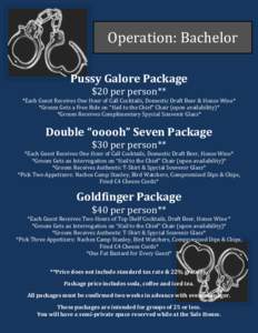 Operation: Bachelor Pussy Galore Package $20 per person** *Each Guest Receives One Hour of Call Cocktails, Domestic Draft Beer & House Wine* *Groom Gets a Free Ride on “Hail to the Chief” Chair (upon availability)* *