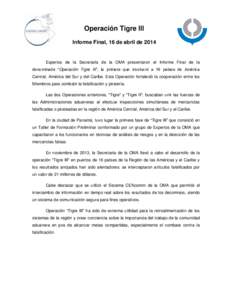 Operación Tigre III Informe Final, 16 de abril de 2014 Expertos de la Secretaría de la OMA presentaron el Informe Final de la denominada “Operación Tigre III”, la primera que involucró a 16 países de América Ce