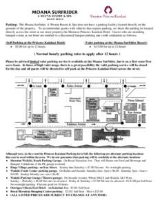 Parking: The Moana Surfrider, A Westin Resort & Spa does not have a parking facility located directly on the grounds of the property. To accommodate guests with vehicles that require parking, we share the parking lot loc
