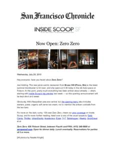 Now Open: Zero Zero  Wednesday, July 28, 2010 Hey everyone, have you heard about Zero Zero? Just kidding. The new pizza-centric restaurant from Bruce Hill (Picco, Bix) is the latest summer blockbuster to hit town, and sh