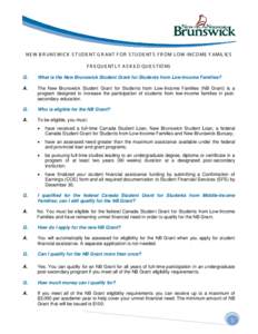 NE W B R UNS W IC K S T UDE NT G R ANT F O R S T UDE NT S F R OM L OW -INC OME F AMIL IE S F R E QUE NT L Y AS K E D QUE S T IONS Q. What is the New Brunswick Student Grant for Students from Low-Income Families?