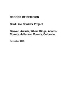 RECORD OF DECISION Gold Line Corridor Project Denver, Arvada, Wheat Ridge, Adams County, Jefferson County, Colorado November 2009