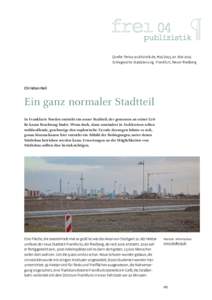 Quelle: frei04-publizistik.de, #, 20. Mai 2015 Schlagworte: Stadplanung, Frankfurt, Neuer Riedberg Christian Holl  Ein ganz normaler Stadtteil