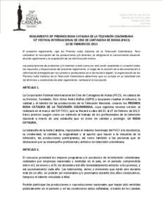 REGLAMENTO 29° PREMIOS INDIA CATALINA DE LA TELEVISIÓN COLOMBIANA 53° FESTIVAL INTERNACIONAL DE CINE DE CARTAGENA DE INDIAS (FICCI) 23 DE FEBRERO DE 2013