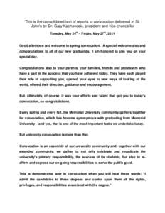 This is the consolidated text of reports to convocation delivered in St. John’s by Dr. Gary Kachanoski, president and vice-chancellor Tuesday, May 24th – Friday, May 27th, 2011 Good afternoon and welcome to spring co