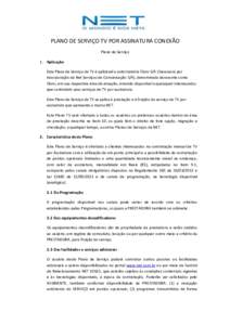 PLANO DE SERVIÇO TV POR ASSINATURA CONEXÃO Plano de Serviço 1. Aplicação Este Plano de Serviço de TV é aplicável a autorizatária Claro S/A (Sucessora por incorporação da Net Serviços de Comunicação S/A), de