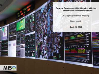 Reserve Requirement Identification with the Presence of Variable Generation UVIG Spring Technical Meeting Nivad Navid April 26, 2012