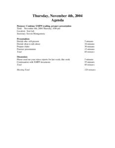 Thursday, November 4th, 2004 Agenda Purpose: Continue XMPP reading, prepare presentation Time: November 4th, 2004 Thursday, 8:00 pm Location: Sun Lab Secretary: Steven Montgomery