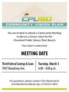 Community vision Plan  You are invited to attend a Community Meeting to discuss a future vision for the Cleveland Public Library Fleet Branch. Your input is welcomed.