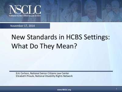 November 17, 2014  New Standards in HCBS Settings: What Do They Mean?  Eric Carlson, National Senior Citizens Law Center