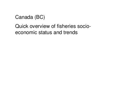 Canada (BC) Quick overview of fisheries socioeconomic status and trends Year  2011