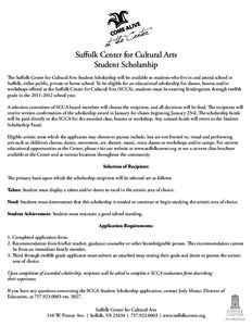 Suffolk Center for Cultural Arts Student Scholarship The Suffolk Center for Cultural Arts Student Scholarship will be available to students who live in and attend school in Suffolk, either public, private or home school.