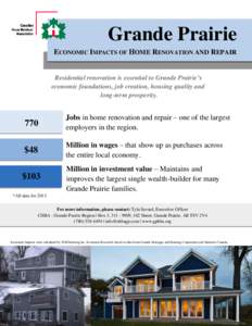 Grande Prairie ECONOMIC IMPACTS OF HOME RENOVATION AND REPAIR Residential renovation is essential to Grande Prairie’s economic foundations, job creation, housing quality and long-term prosperity.