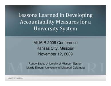 Lessons Learned in Developing  Accountability Measures for a  University System MidAIR 2009 Conference Kansas City, Missouri November 12, 2009