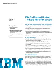 IBM Global Technology Services  IBM On Demand Hosting – virtuelle IBM UNIX-servere Kan du nikke genkendende til disse udfordringer? Hovedpunkter