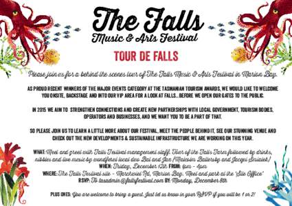 TOUR DE FALLS Please join us for a behind the scenes tour of The Falls Music & Arts Festival in Marion Bay. As proud recent winners of the Major Events Category at the Tasmanian Tourism Awards, we would like to welcome y