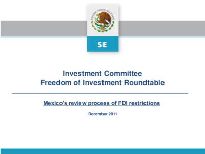 Investment Committee Freedom of Investment Roundtable Mexico’s review process of FDI restrictions December 2011  LEGAL FRAMEWORK