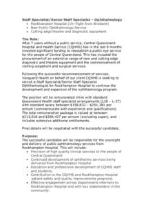 Staff Specialist/Senior Staff Specialist – Ophthalmology  Rockhampton Hospital (1hr flight from Brisbane)  New Public Ophthalmology Service  Cutting edge theatre and diagnostic equipment The Role: After 7 year