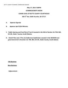 BUTTE COUNTY PLANNING COMMISSION AGENDA  May 27, 2014 7:00PM COMMISSIONER’S ROOM LOWER LEVEL OF BUTTE COUNTY COURTHOUSE 839 5th Ave. Belle Fourche, SD 57717