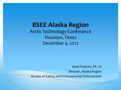 BSEE Alaska Region Briefing February 2012 Anchorage, Alaska