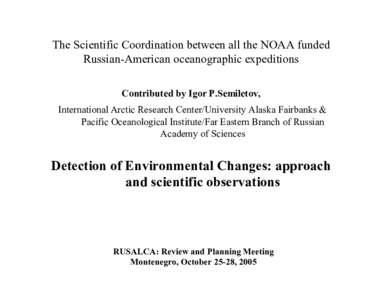 The Scientific Coordination between all the NOAA funded Russian-American oceanographic expeditions Contributed by Igor P.Semiletov, International Arctic Research Center/University Alaska Fairbanks & Pacific Oceanological