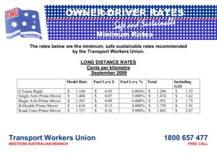 OWNER-DRIVER RATES Minimum Rates The rates below are the minimum, safe sustainable rates recommended by the Transport Workers Union. LONG DISTANCE RATES Cents per kilometre