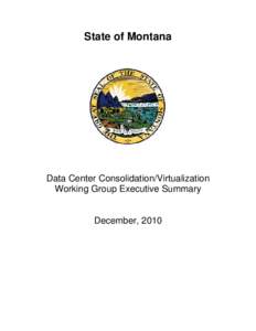 State of Montana  Data Center Consolidation/Virtualization Working Group Executive Summary  December, 2010