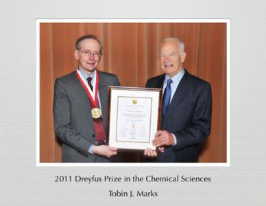 2011 Dreyfus Prize in the Chemical Sciences Tobin J. Marks The 2011 Dreyfus Prize in the Chemical Sciences was awarded to Tobin J. Marks for the “development