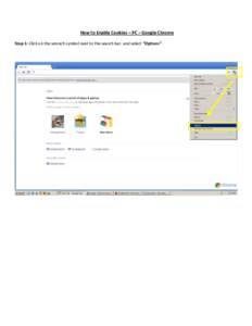 How	
  to	
  Enable	
  Cookies	
  –	
  PC	
  –	
  Google	
  Chrome	
   Step	
  1:	
  Click	
  on	
  the	
  wrench	
  symbol	
  next	
  to	
  the	
  search	
  bar,	
  and	
  select	
  ”Options