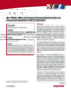 Case Study: Major Card Issuer Prevents Identity Fraud and Streamlines Operations with ID Score-Risk Challenge Client Profile One of the top five U.S. credit card issuers