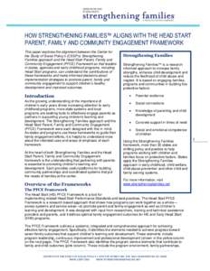 HOW STRENGTHENING FAMILIES™ ALIGNS WITH THE HEAD START PARENT, FAMILY AND COMMUNITY ENGAGEMENT FRAMEWORK This paper explores the alignment between the Center for the Study of Social Policy’s (CSSP’s) Strengthening 