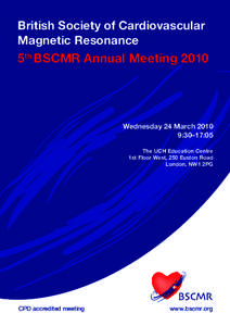 British Society of Cardiovascular Magnetic Resonance 5th BSCMR Annual MeetingWednesday 24 March 2010
