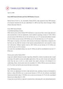 TOHOKU ELECTRIC POWER CO., INC. April 28, 2009 Fiscal 2008 Financial Results and Fiscal 2009 Business Forecast  Tohoku Electric Power Co., Inc. (hereinafter, Tohoku EPCO), today registered a fiscal 2008 summary