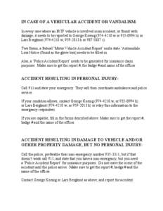 IN CASE OF A VEHICULAR ACCIDENT OR VANDALISM: In every case where an IRTF vehicle is involved in an accident, or found with damage, it needs to be reported to George Koenig[removed]w or[removed]h) or Lars Bergknut (97